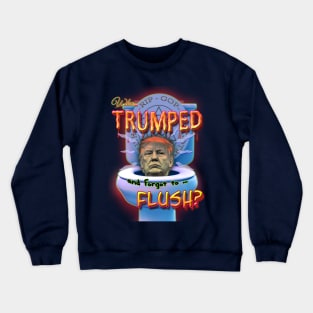 Who Trumped and forgot to Flush Crewneck Sweatshirt